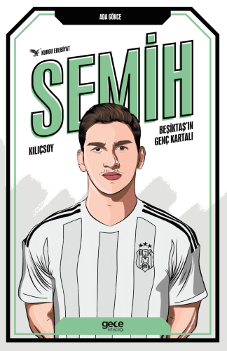 Semih Kılıçsoy;Beşiktaş’ın Genç Kartalı - Kitapiks.com