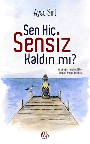 Sen Hiç Sensiz Kaldın Mı? - Kitapiks.com