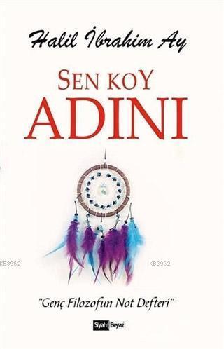 Sen Koy Adını; Genç Filozofun Not Defteri - Kitapiks.com