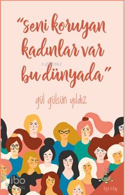 "Seni Koruyan Kadınlar Var Bu Dünyada!" - Kitapiks.com