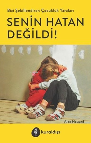 Senin Hatan Değildi!;Bizi Şekillendiren Çocuk Yaraları - Kitapiks.com