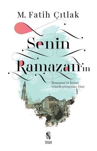 Senin Ramazan'ın; Ramazan'ın İnsanı Güzelleştirmesine Dair - Kitapiks.