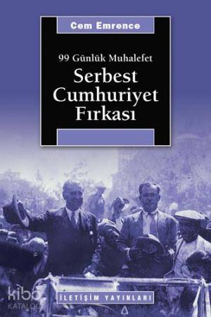 Serbest Cumhuriyet Fırkası; 99 Günlük Muhalefet - Kitapiks.com