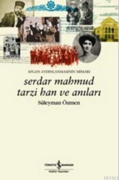 Serdar Mahmud Tarzi Han ve Anıları; Afgan Aydınlanmasının Mimarı - Kit