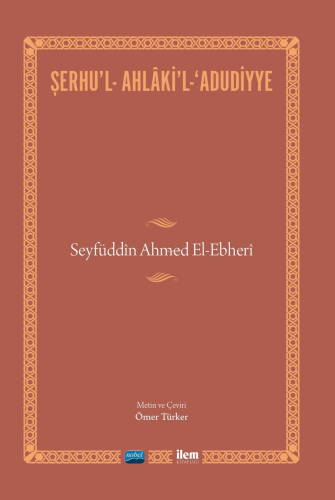 Şerhu'l-Ahlaki'l-Adudiyye; Seyfüddin Ahmed El-Ebheri - Kitapiks.com