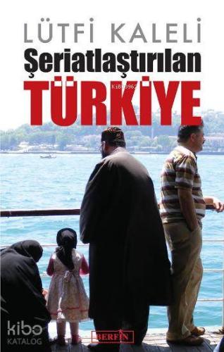 Şeriatlaştırılan Türkiye - Kitapiks.com