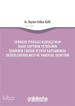 Sermaye Piyasası Kurulu'nun İdari Yaptırım Yetkisinin İdarenin Takdir;