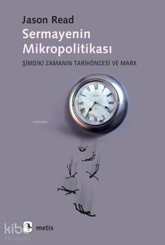 Sermayenin Mikropolitikası; Şimdiki Zamanın Tarihöncesi ve Marx - Kita