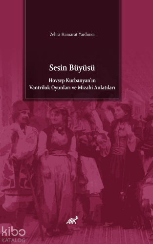 Sesin Büyüsü;Hovsep Kurbanyan'ın Vantrilok Oyunları ve Mizahi Anlatıla