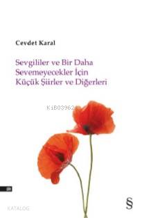 Sevgililer ve Bir Daha Sevemicekler İçin Küçük Şiirler ve Diğerleri - 