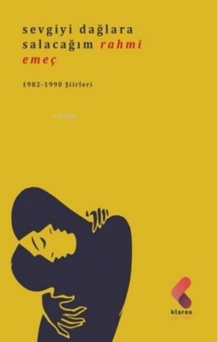Sevgiyi Dağlara Salacağım;1982 - 1990 Şiirleri - Kitapiks.com