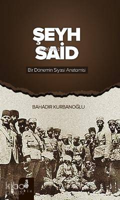 Şeyh Said Bir Dönemin Siyasi Anatomisi - Kitapiks.com