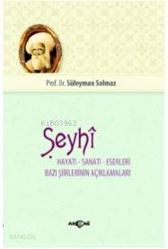 Şeyhi; Hayatı - Sanatı - Eserleri - Bazı Şiirinin Açıklamaları - Kitap