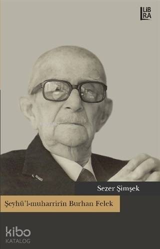 Şeyhü'l-muharririn Burhan Felek - Kitapiks.com