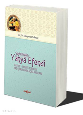 Şeyhülislam Yahya Efendi; Hayatı - Sanatı - Eserlaeri - Bazı Şiirlerin