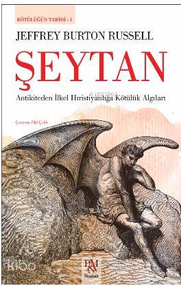 Şeytan - Kötülüğün Tarihi 1; Antikiteden İlkel Hıristiyanlığa Kötülük 