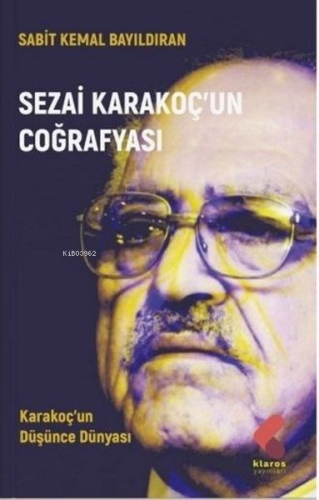 Sezai Karakoç'un Coğrafyası;Karakoç'un Düşünce Dünyası - Kitapiks.com