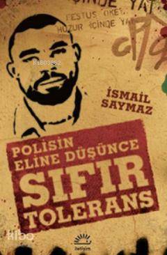 Sıfır Tolerans; (Polisin Eline Düşünce) - Kitapiks.com