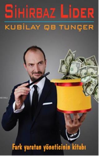 Sihirbaz Lider; Fark Yaratan Yöneticinin Kitabı - Kitapiks.com
