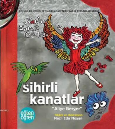 Sihirli Kanatlar Nar'ın Sanat Günlüğü - Eğlen Öğren Aliye Berger - Kit