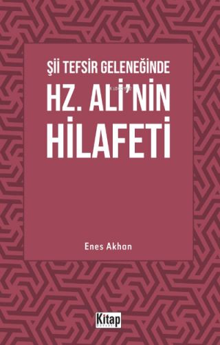 Şii Tefsir Geleneğinde Hz. Ali'nin Hilafeti - Kitapiks.com