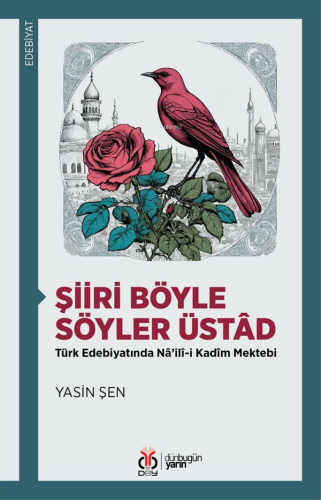 Şiiri Böyle Söyler Üstâd;Türk Edebiyatında Nâ’ilî-i Kadîm Mektebi - Ki