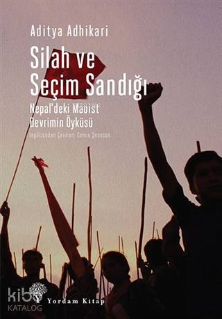 Silah ve Seçim Sandığı; Nepal'deki Maoist Devrimin Öyküsü - Kitapiks.c