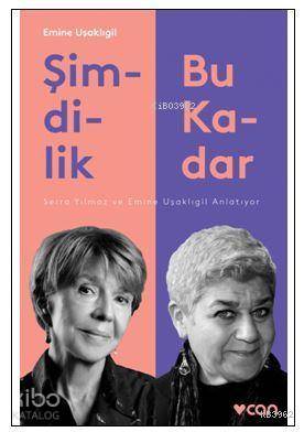 Şimdilik Bu Kadar; Serra Yılmaz ve Emine Uşaklıgil Anlatıyor - Kitapik