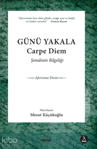Şimdinin Bilgeliği; Carpe Diem! Günü Yakala! - Kitapiks.com
