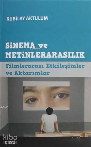 Sinema ve Metinlerarasılık; Filmlerarası Etkileşimler ve Aktarımlar - 