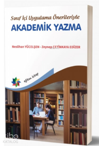 Sınıf İçi Uygulama Önerileriyle Akademik Yazma - Kitapiks.com