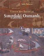 Sınırdaki Osmanlı; Yemen'den Basra'ya - Kitapiks.com