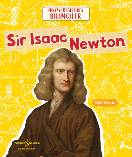 Sir Isaac Newton Dünyayi Değiştiren Bilimciler - Kitapiks.com