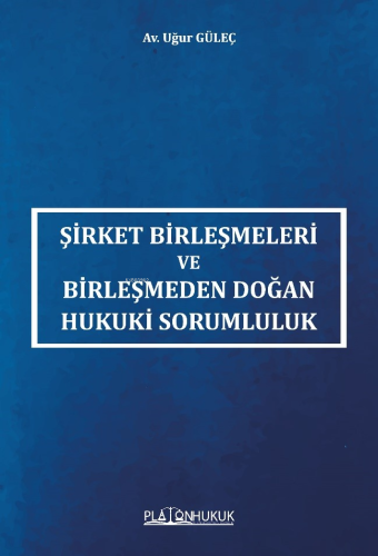 Şirket Birleşmeleri ve Birleşmeden Doğan Hukuki Sorumluluk - Kitapiks.