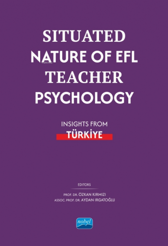 Situated Nature of EFL Teacher Psychology: Insights from Türki̇ye - Ki