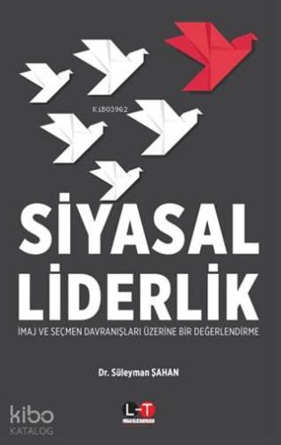 Siyasal Liderlik; İmaj ve Seçmen Davranışları Üzerine Bir Değerlendirm