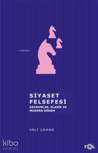 Siyaset Felsefesi;Kavramlar, Klasik Ve Modern Dönem - Kitapiks.com