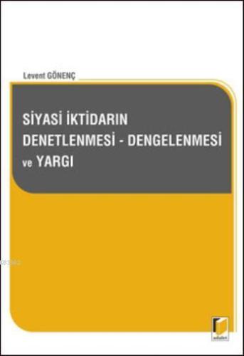 Siyasi İktidarın Denetlenmesi, Dengelenmesi ve Yargı - Kitapiks.com