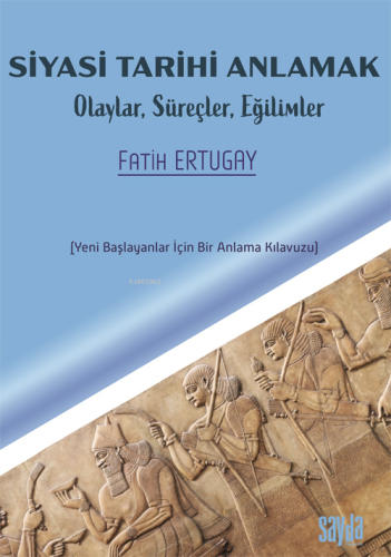 Siyasi Tarihi Anlamak;Olaylar Süreçler Eğilimler - Kitapiks.com
