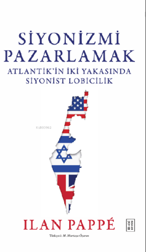 Siyonizmi Pazarlamak;Atlantik'in İki Yakasında Siyonist Lobicilik