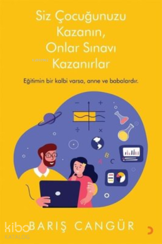 Siz Çocuğunuzu Kazanın, Onlar Sınavı Kazanırlar - Kitapiks.com