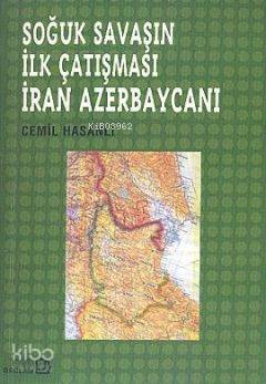 Soğuk Savaşın İlk Çatışması İran Azerbaycanı - Kitapiks.com