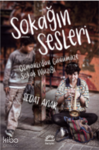 Sokağın Sesleri ;Osmanlı’dan Günümüze Sokak Müziği