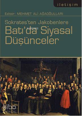 Sokratesten Jakobenlere Batı'da Siyasal Düşünceler