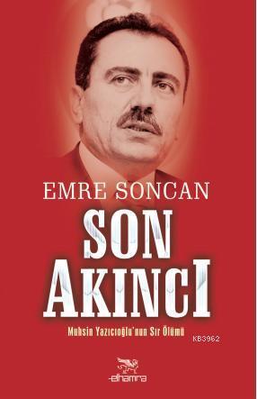 Son Akıncı; Muhsin Yazıcıoğlu'nun Sır Ölümü - Kitapiks.com