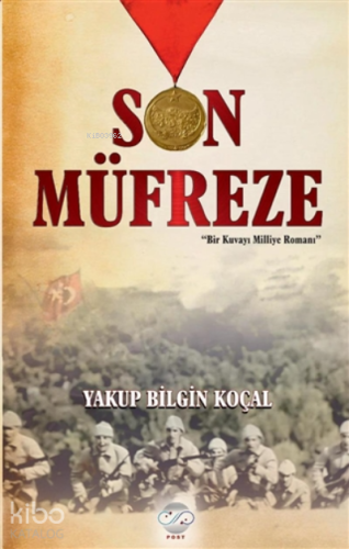 Son Müfreze Bir Kuvayı Milliye Romanı - Kitapiks.com