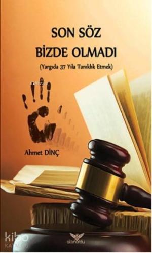 Son Sözde Bizde Olmadı; Yargıda 37 Yıla Tanıklık Etmek - Kitapiks.com