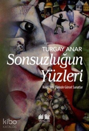 Sonsuzluğun Yüzleri; İkinci Yeni Şiirinde Görsel Sanatlar - Kitapiks.c