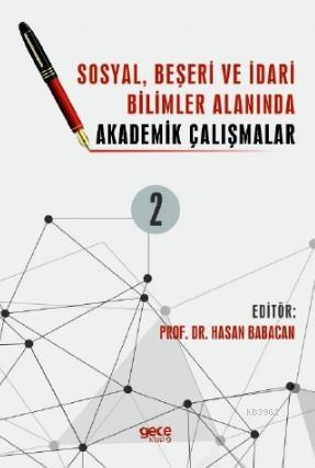 Sosyal, Beşeri ve İdari Bilimler Alanında Akademik Çalışmalar Cilt 2 -