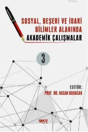 Sosyal, Beşeri ve İdari Bilimler Alanında Akademik Çalışmalar Cilt 3 -